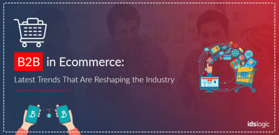 Latest Trends That Are Reshaping The B2B ECommerce Industry